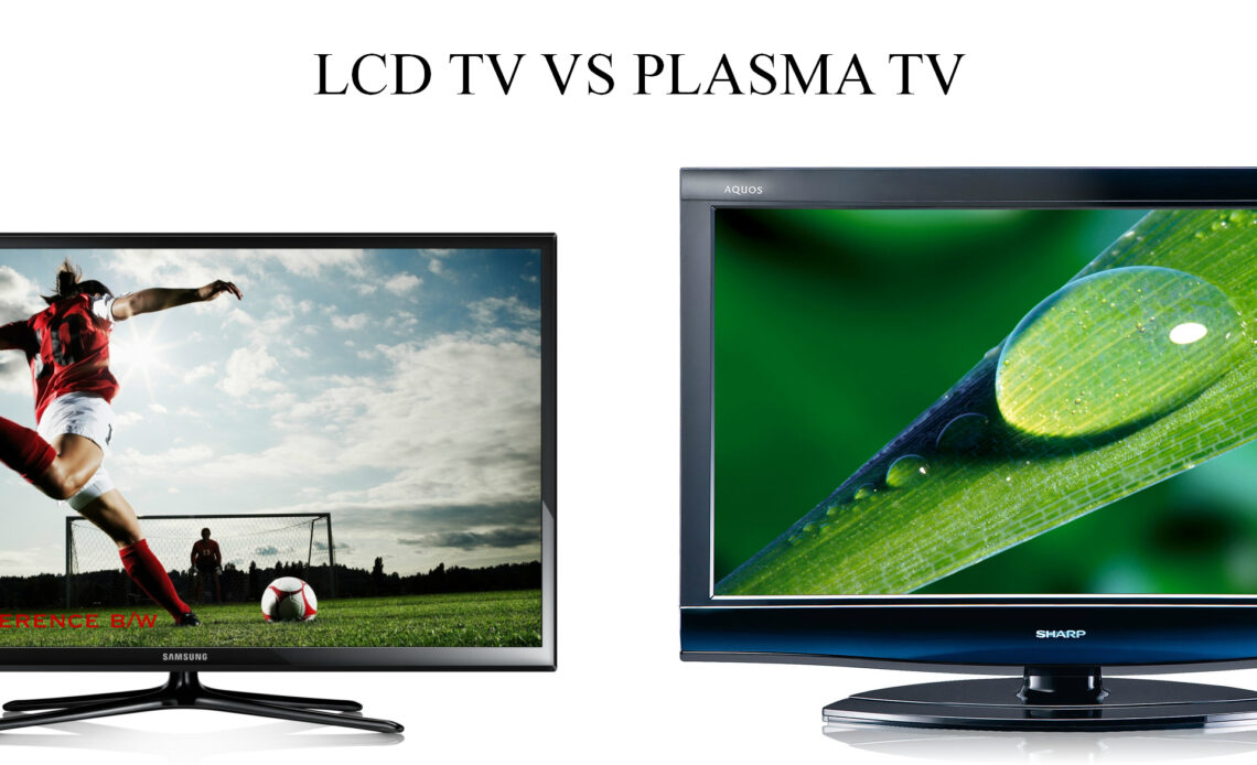 Choosing Between Plasma Or LCD TV