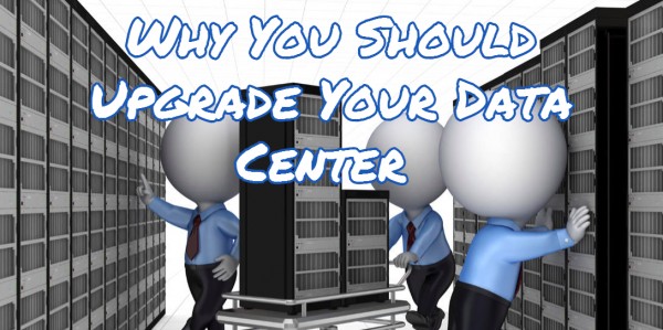 Why You Should Upgrade Your Data Center