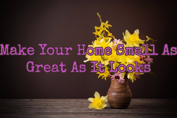 Make Your Home Smell As Great As It Looks