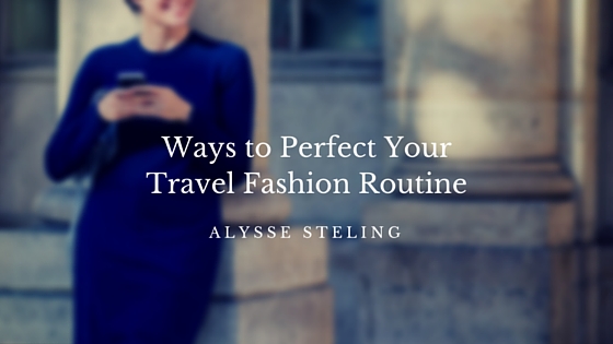 10 Ways To Perfect Your Travel Fashion Routine