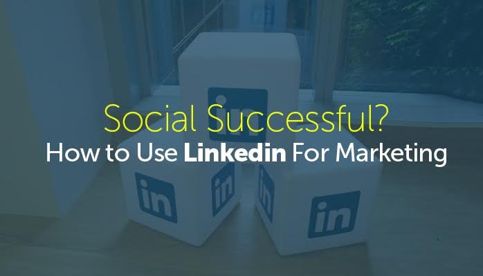 Use LinkedIn for Successful Marketing