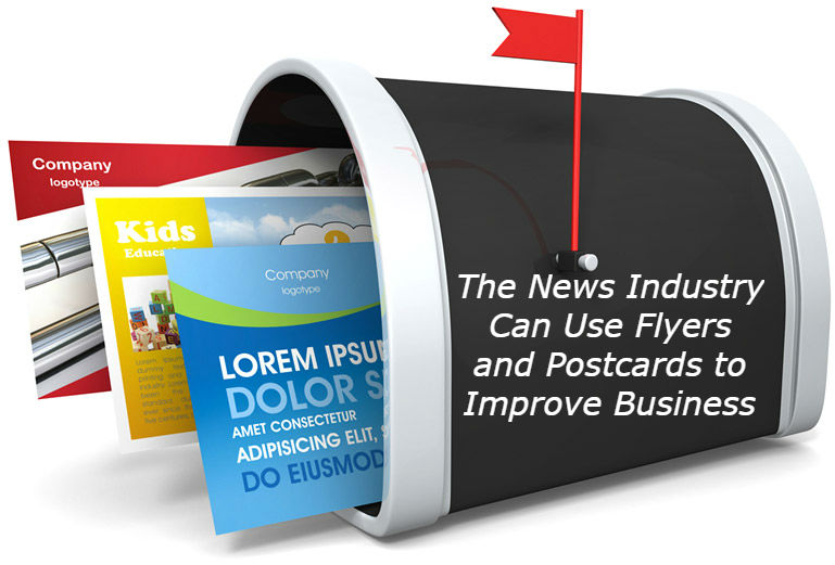 The News Industry Can Use Flyers and Postcards To Improve Business